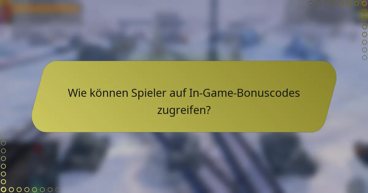 Wie können Spieler auf In-Game-Bonuscodes zugreifen?