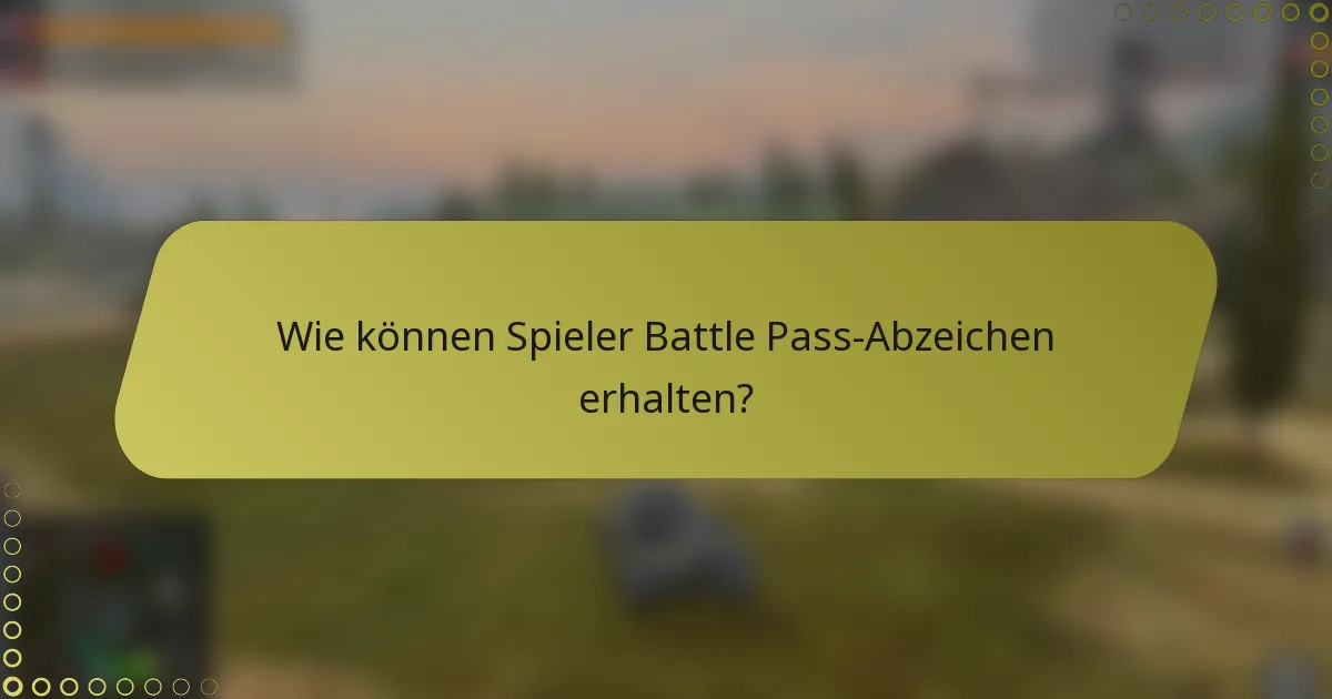 Wie können Spieler Battle Pass-Abzeichen erhalten?