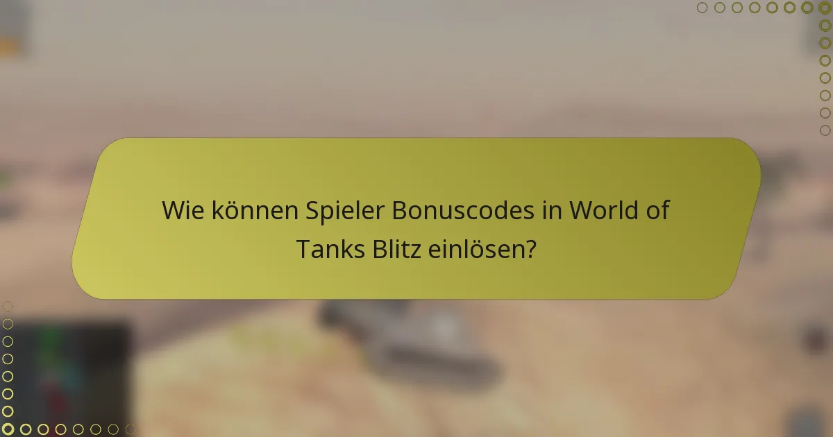Wie können Spieler Bonuscodes in World of Tanks Blitz einlösen?
