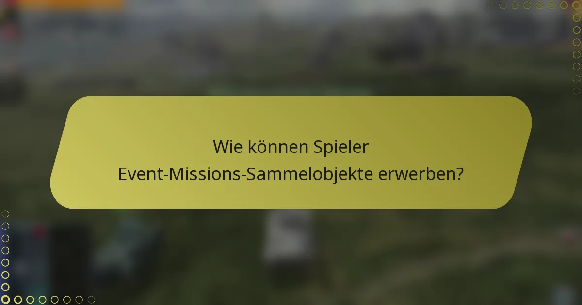 Wie können Spieler Event-Missions-Sammelobjekte erwerben?