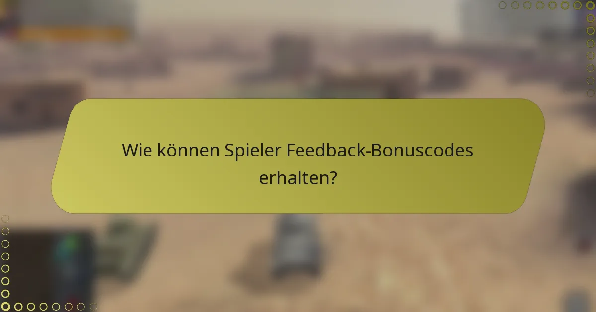 Wie können Spieler Feedback-Bonuscodes erhalten?