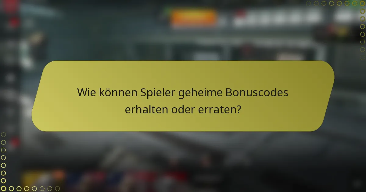 Wie können Spieler geheime Bonuscodes erhalten oder erraten?