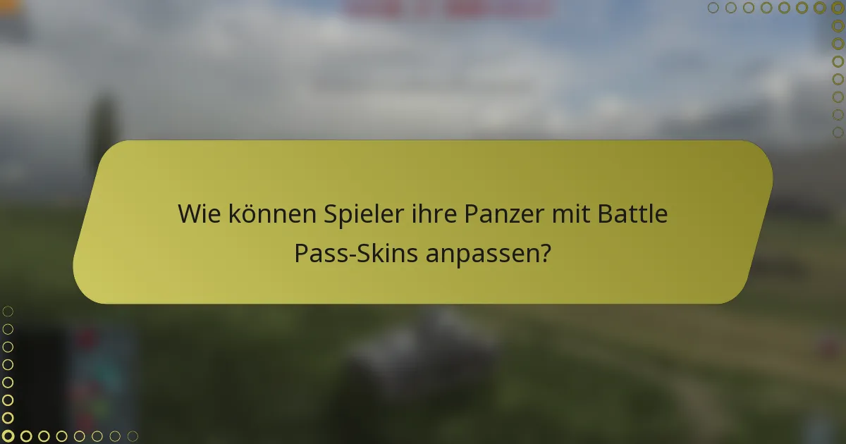 Wie können Spieler ihre Panzer mit Battle Pass-Skins anpassen?