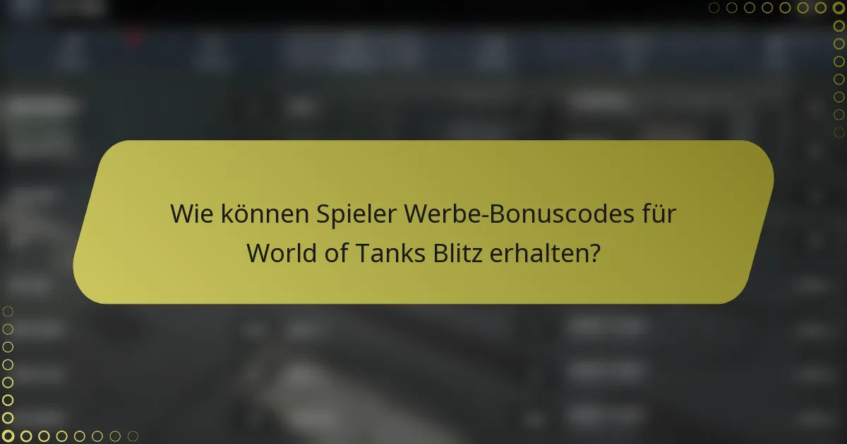 Wie können Spieler Werbe-Bonuscodes für World of Tanks Blitz erhalten?