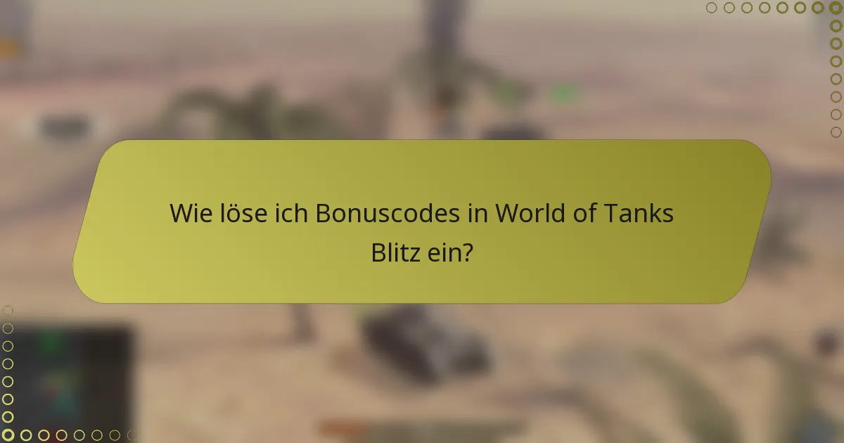 Wie löse ich Bonuscodes in World of Tanks Blitz ein?