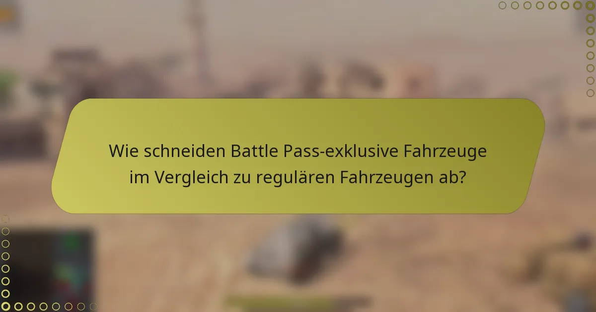 Wie schneiden Battle Pass-exklusive Fahrzeuge im Vergleich zu regulären Fahrzeugen ab?