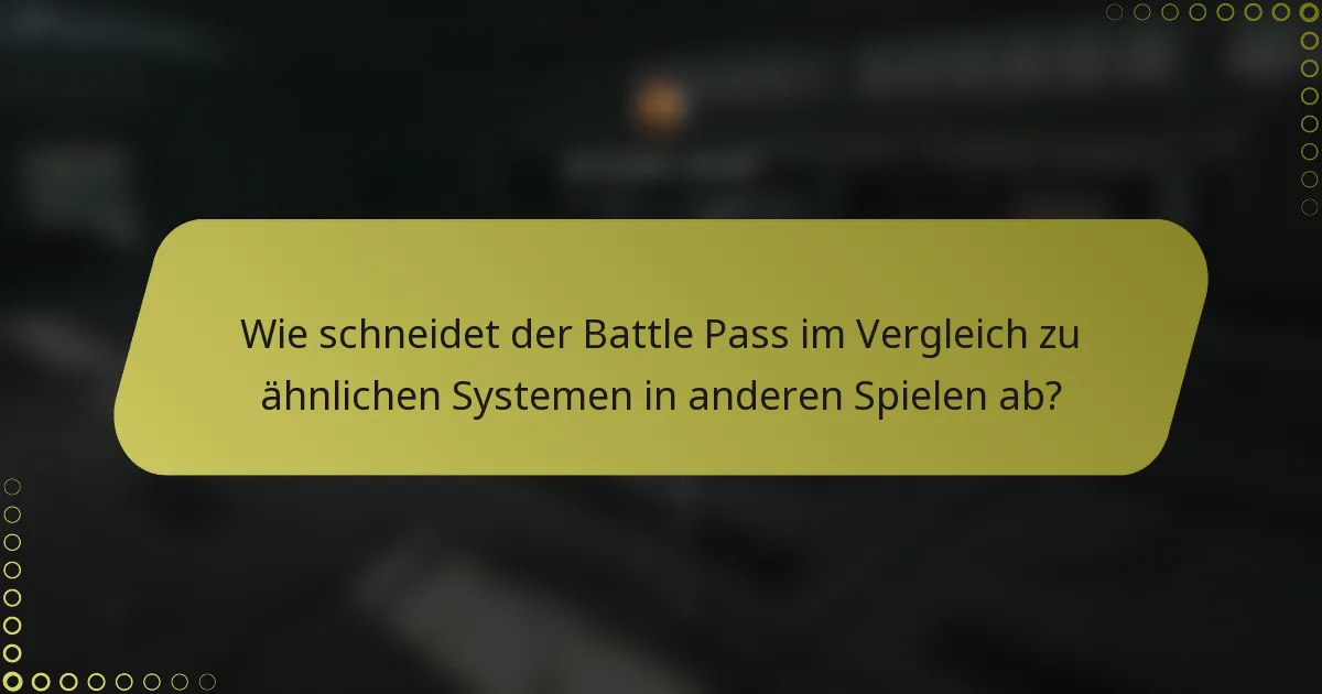 Wie schneidet der Battle Pass im Vergleich zu ähnlichen Systemen in anderen Spielen ab?