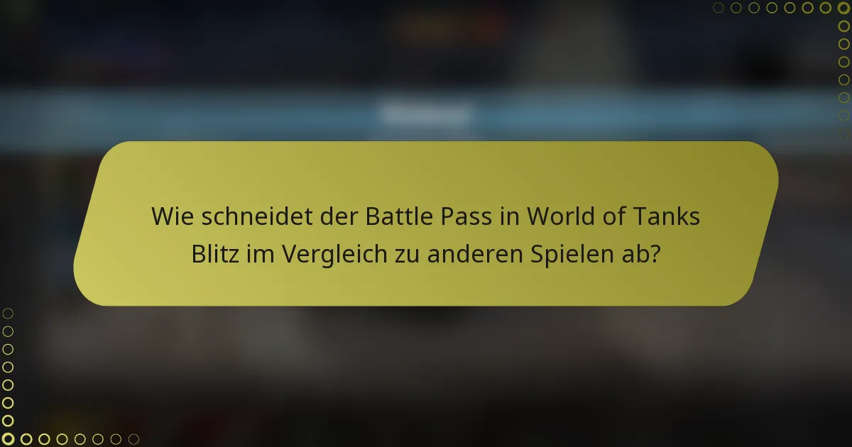 Wie schneidet der Battle Pass in World of Tanks Blitz im Vergleich zu anderen Spielen ab?