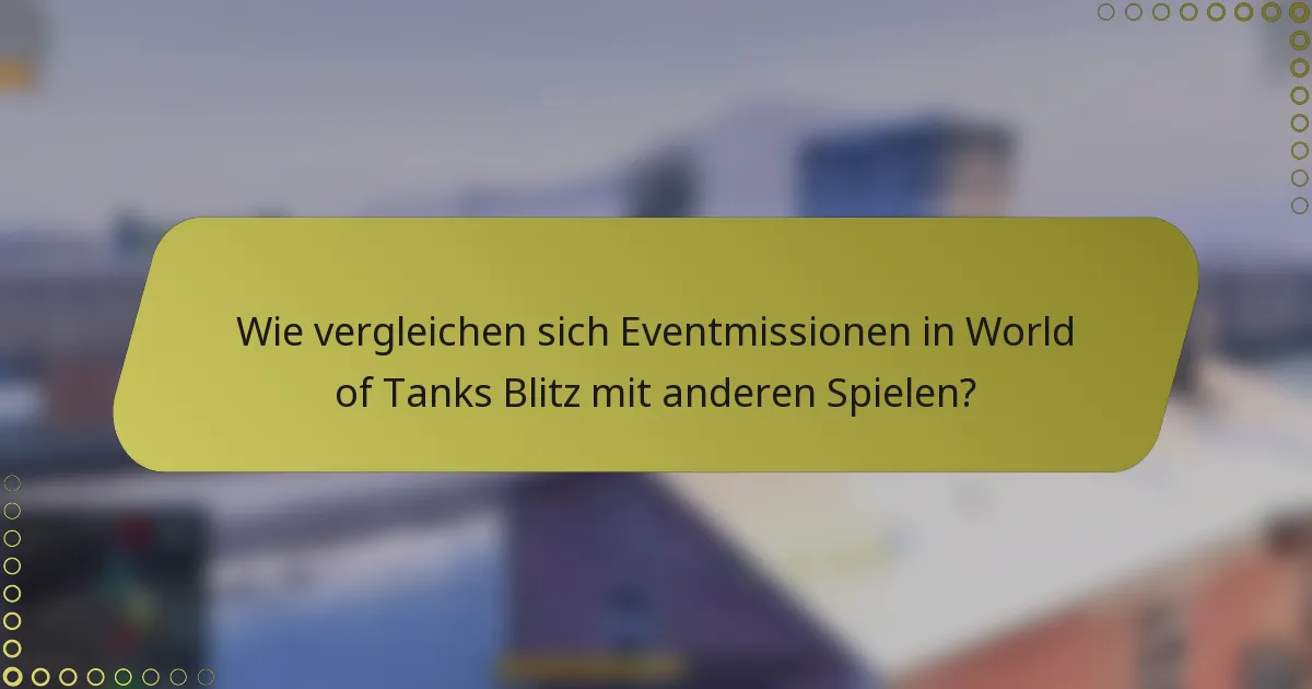 Wie vergleichen sich Eventmissionen in World of Tanks Blitz mit anderen Spielen?