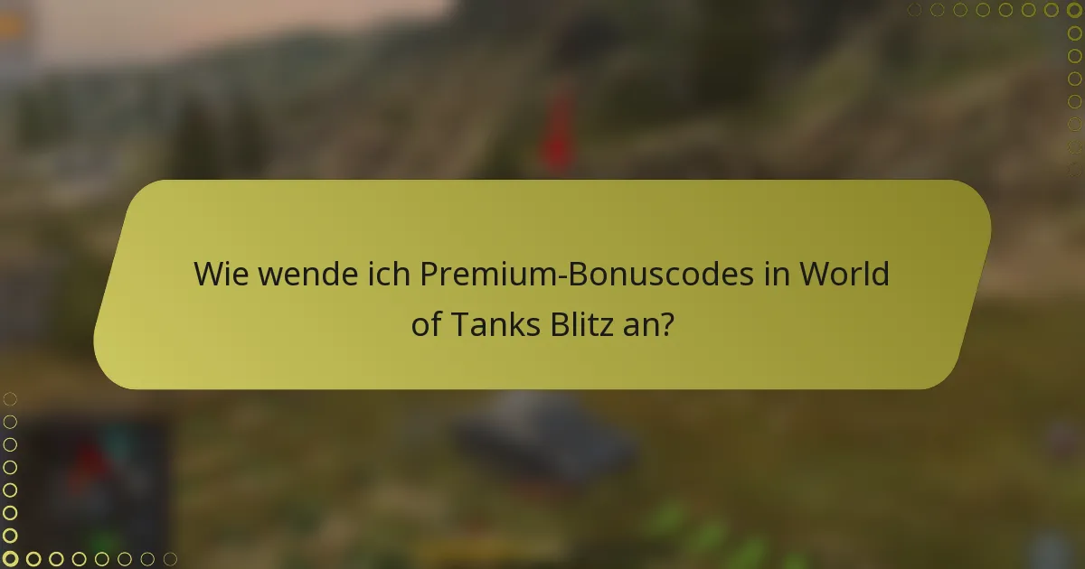 Wie wende ich Premium-Bonuscodes in World of Tanks Blitz an?