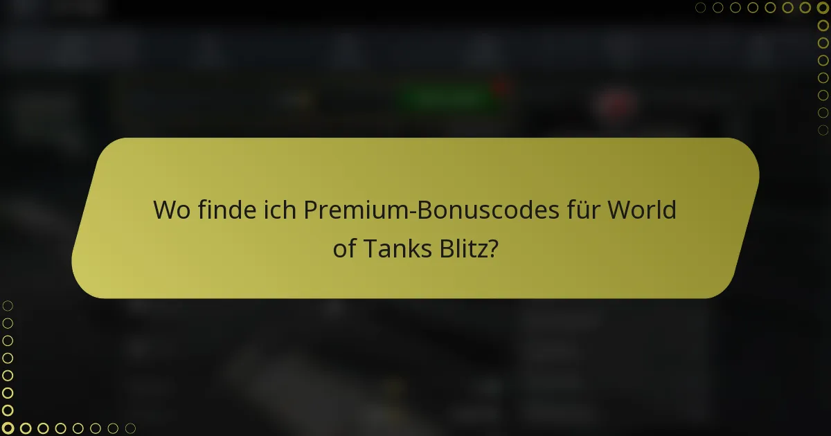 Wo finde ich Premium-Bonuscodes für World of Tanks Blitz?