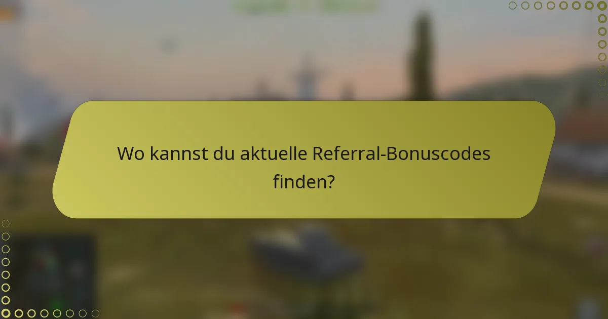 Wo kannst du aktuelle Referral-Bonuscodes finden?